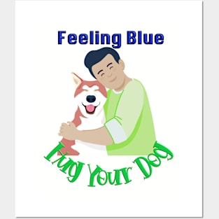 Feeling Blue Hug your dog T-shirt mug coffee mug apparel hoodies sticker gift Posters and Art